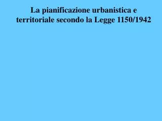La pianificazione urbanistica e territoriale secondo la Legge 1150/1942