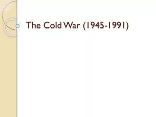 The Cold War (1945-1991)