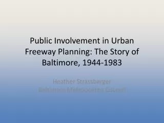 Public Involvement in Urban Freeway Planning: The Story of Baltimore, 1944-1983