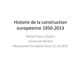 Histoire de la construction européenne 1950-2013