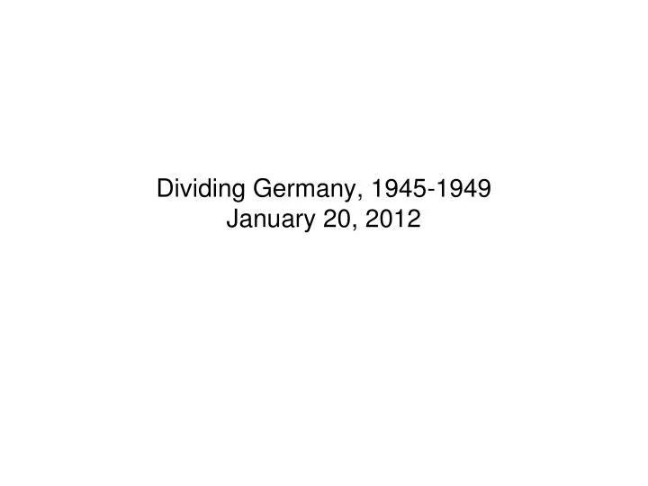dividing germany 1945 1949 january 20 2012