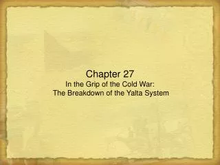 Chapter 27 In the Grip of the Cold War: The Breakdown of the Yalta System