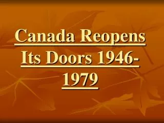 Canada Reopens Its Doors 1946-1979