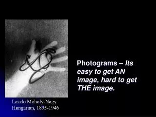 Photograms – Its easy to get AN image, hard to get THE image.