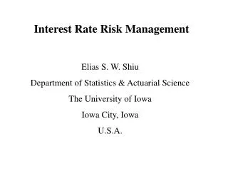 Interest Rate Risk Management Elias S. W. Shiu Department of Statistics &amp; Actuarial Science