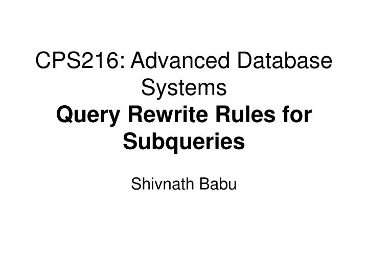 cps216 advanced database systems query rewrite rules for subqueries