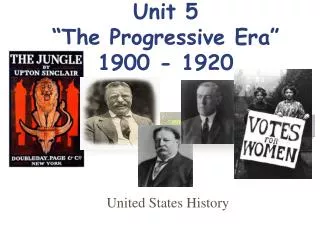 Unit 5 “The Progressive Era” 1900 - 1920
