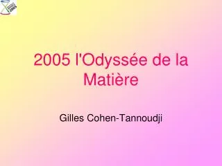 2005 l'Odyssée de la Matière
