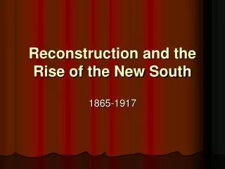 Reconstruction and the Rise of the New South
