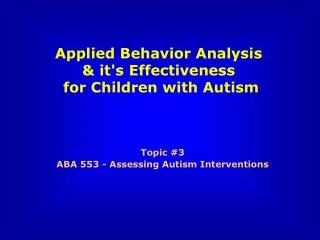 Topic #3 ABA 553 - Assessing Autism Interventions