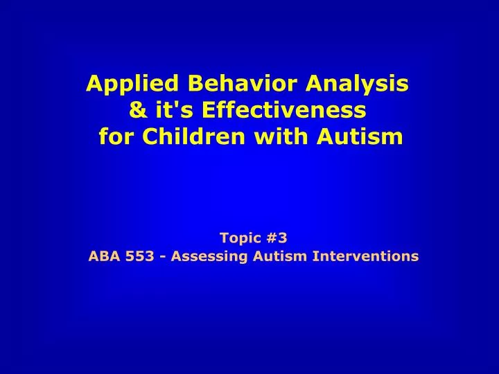 topic 3 aba 553 assessing autism interventions