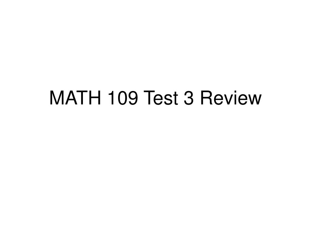 PPT - MATH 109 Test 3 Review PowerPoint Presentation, free download ...