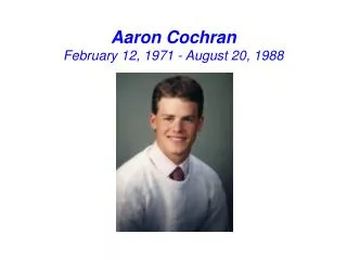 Aaron Cochran February 12, 1971 - August 20, 1988