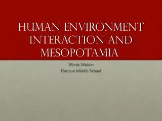 Human Environment interaction and mesopotamia