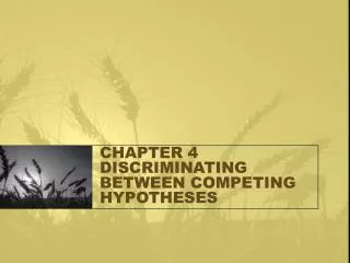 CHAPTER 4 DISCRIMINATING BETWEEN COMPETING HYPOTHESES