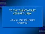 TO THE TWENTY-FIRST CENTURY, 1989- - slide 1