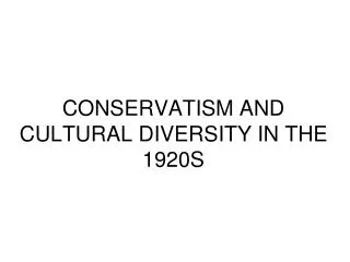 CONSERVATISM AND CULTURAL DIVERSITY IN THE 1920S