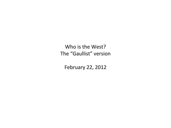 who is the west the gaullist version february 22 2012