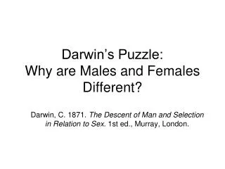 Darwin’s Puzzle: Why are Males and Females Different?