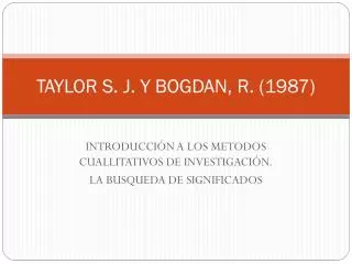 TAYLOR S. J. Y BOGDAN, R. ( 1987)