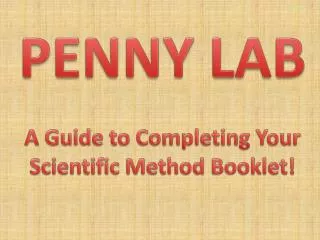 PENNY LAB A Guide to Completing Your Scientific Method Booklet!
