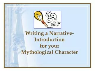 Writing a Narrative- Introduction for your Mythological Character