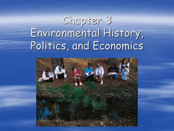 chapter 3 environmental history politics and economics