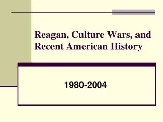 Reagan, Culture Wars, and Recent American History
