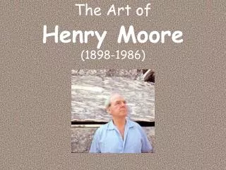 The Art of Henry Moore (1898-1986)
