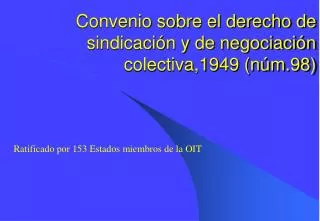 Convenio sobre el derecho de sindicación y de negociación colectiva,1949 (núm.98)