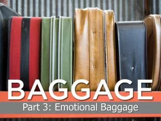 Part 3: Emotional Baggage