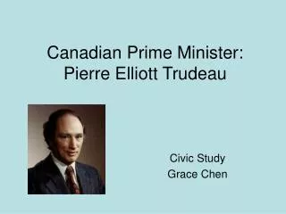 Canadian Prime Minister: Pierre Elliott Trudeau