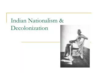 Indian Nationalism &amp; Decolonization