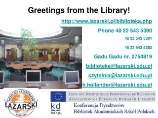 Greetings from the Library! lazarski.pl/biblioteka.php Phone 48 22 543 5390