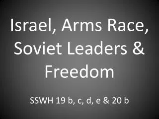Israel, Arms Race, Soviet Leaders &amp; Freedom SSWH 19 b, c, d, e &amp; 20 b