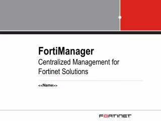 FortiManager Centralized Management for Fortinet Solutions