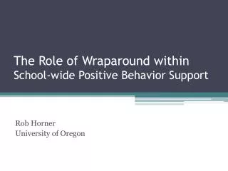 The Role of Wraparound within School-wide Positive Behavior Support