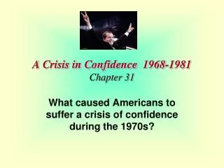 A Crisis in Confidence 1968-1981 Chapter 31