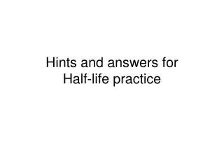 hints and answers for half life practice