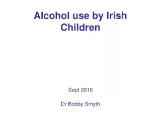 Alcohol use by Irish Children