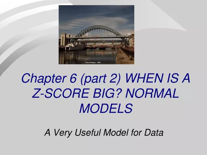 chapter 6 part 2 when is a z score big normal models