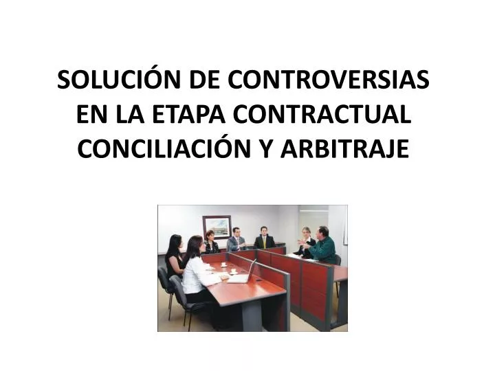 soluci n de controversias en la etapa contractual conciliaci n y arbitraje