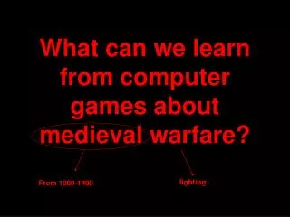 What can we learn from computer games about medieval warfare?
