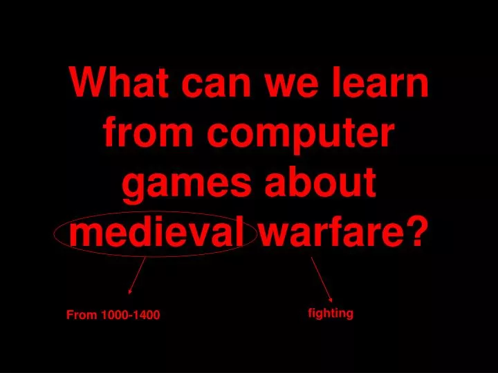 what can we learn from computer games about medieval warfare