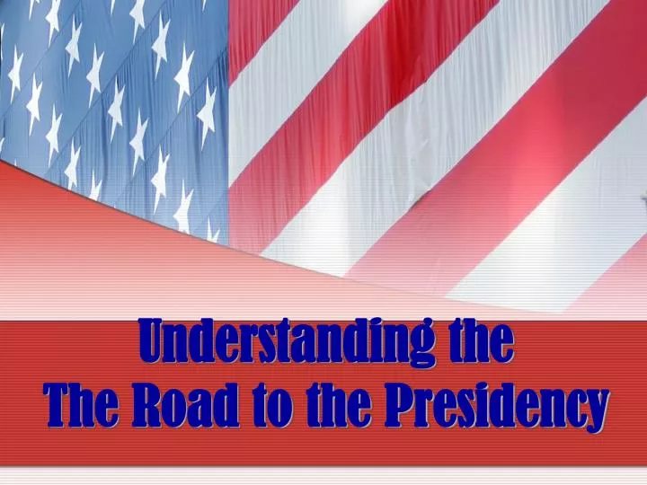 understanding the the road to the presidency