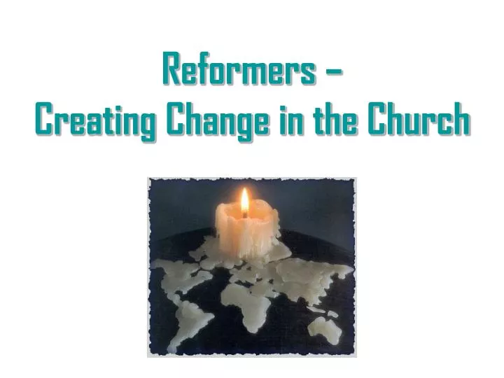 reformers creating change in the church