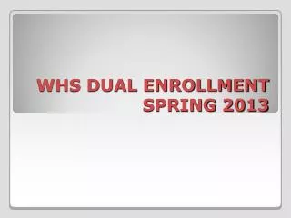 WHS DUAL ENROLLMENT SPRING 2013