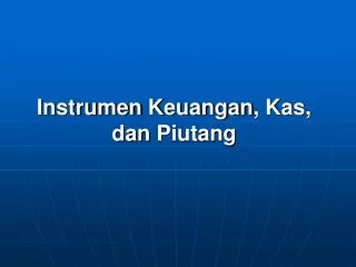 instrumen keuangan kas dan piutang