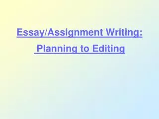 Essay/Assignment Writing: Planning to Editing