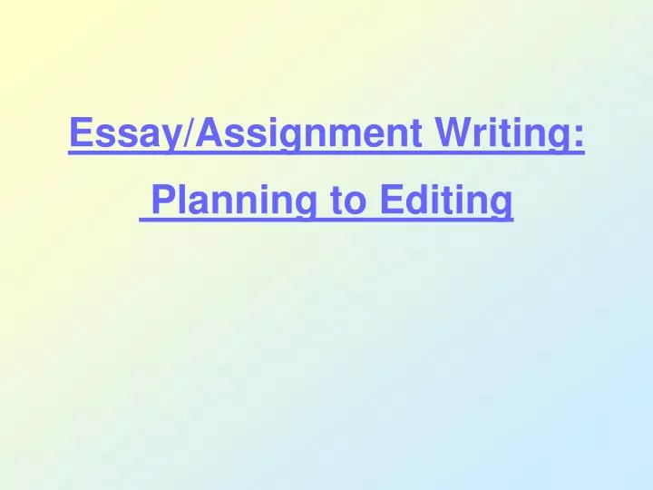 essay assignment writing planning to editing
